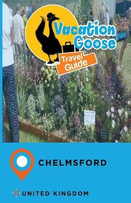 Book cover for Vacation Goose Travel Guide Chelmsford United Kingdom