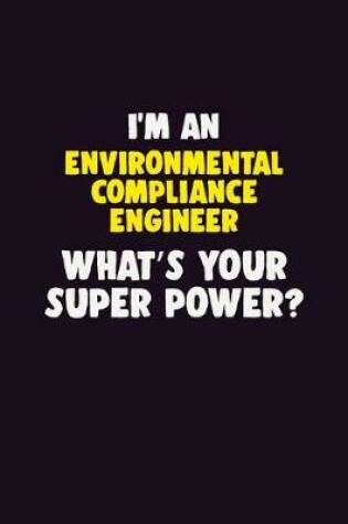 Cover of I'M An Environmental Compliance Engineer, What's Your Super Power?