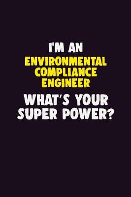 Book cover for I'M An Environmental Compliance Engineer, What's Your Super Power?