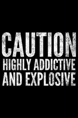 Book cover for Caution highly addictive and explosive