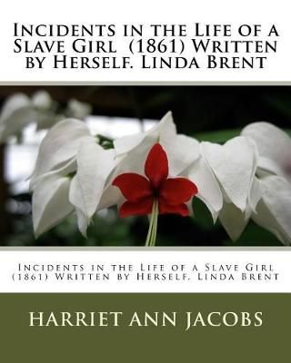 Book cover for Incidents in the Life of a Slave Girl (1861) Written by Herself. Linda Brent