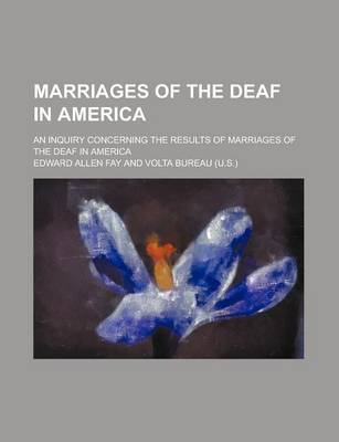 Book cover for Marriages of the Deaf in America; An Inquiry Concerning the Results of Marriages of the Deaf in America