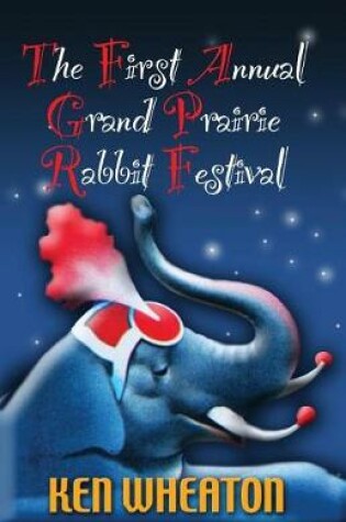 Cover of The First Annual Grand Prairie Rabbit Festival