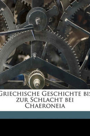 Cover of Griechische Geschichte Bis Zur Schlacht Bei Chaeroneia Volume 01