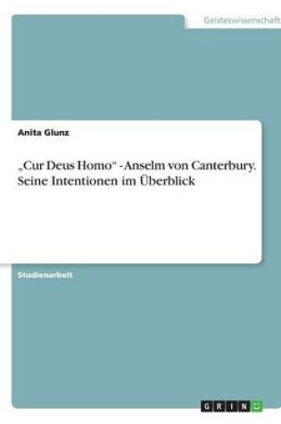 Cover of "Cur Deus Homo - Anselm von Canterbury. Seine Intentionen im UEberblick