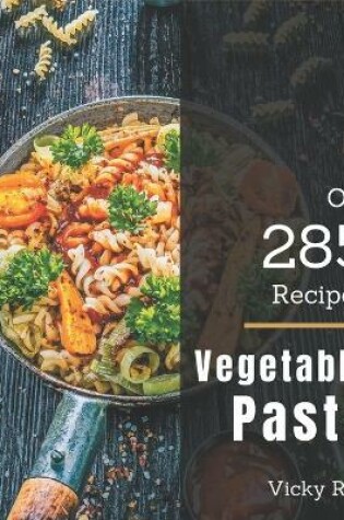 Cover of Oh! 285 Vegetable Pasta Recipes
