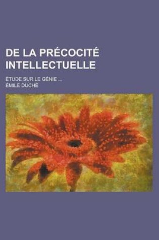Cover of de La Precocite Intellectuelle; Etude Sur Le Genie ...