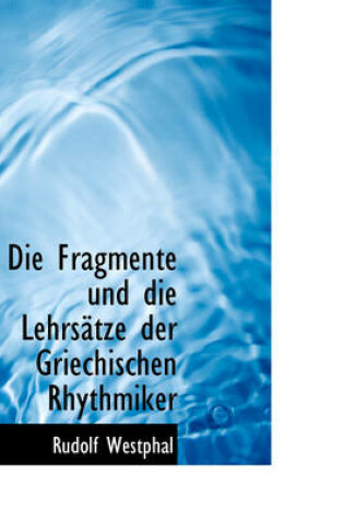 Cover of Die Fragmente Und Die Lehrsatze Der Griechischen Rhythmiker