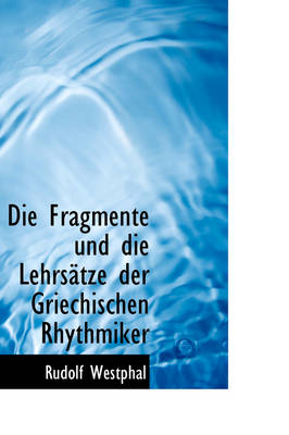 Book cover for Die Fragmente Und Die Lehrsatze Der Griechischen Rhythmiker