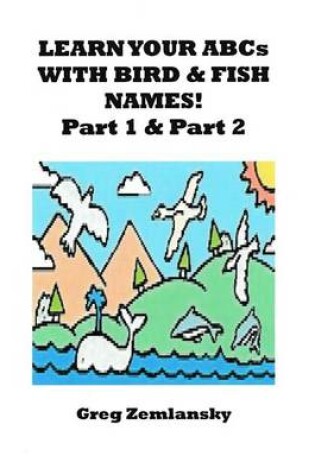 Cover of Learn Your ABCs With Bird & Fish Names Part 1 & Part 2