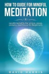 Book cover for How to guide for Mindful Meditation. Health benefits for stress, sleep, anxiety, and focus for Beginners.