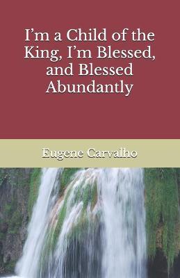 Book cover for I'm a Child of the King, I'm Blessed, and Blessed Abundantly