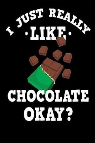 Cover of I Just Really Like Chocolate Okay?