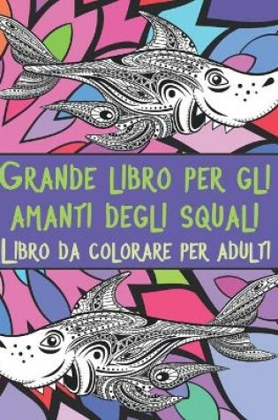 Cover of Grande libro per gli amanti degli squali - Libro da colorare per adulti