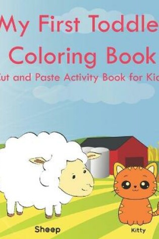 Cover of My First Toddler Coloring Book Cut and Paste Activity Book for Kids