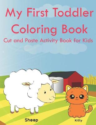 Book cover for My First Toddler Coloring Book Cut and Paste Activity Book for Kids