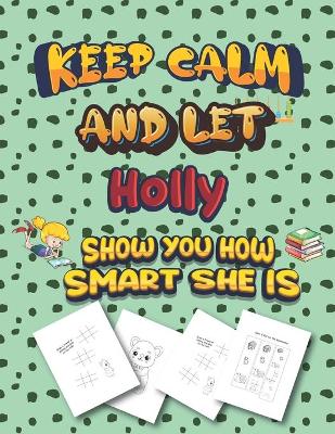 Book cover for keep calm and let Holly show you how smart she is