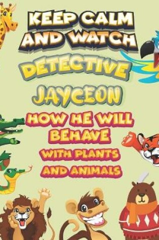 Cover of keep calm and watch detective Jayceon how he will behave with plant and animals