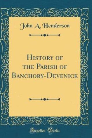 Cover of History of the Parish of Banchory-Devenick (Classic Reprint)