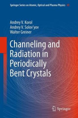 Cover of Channeling and Radiation in Periodically Bent Crystals