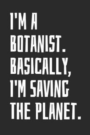 Cover of I'm A Botanist. Basically, I'm Saving The Planet