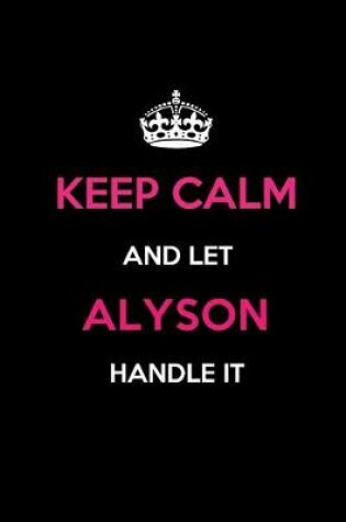 Cover of Keep Calm and Let Alyson Handle It