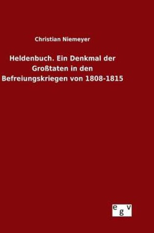 Cover of Heldenbuch. Ein Denkmal der Grosstaten in den Befreiungskriegen von 1808-1815