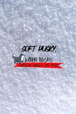 Book cover for Soft Husky, Warm Husky, Little Ball Of Fur