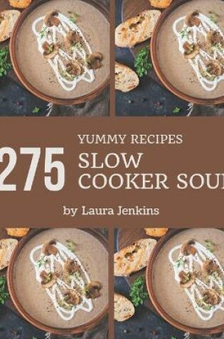 Cover of 275 Yummy Slow Cooker Soup Recipes