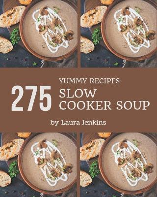 Book cover for 275 Yummy Slow Cooker Soup Recipes