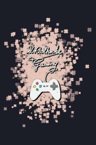 Cover of I'D Rather Be Gaming