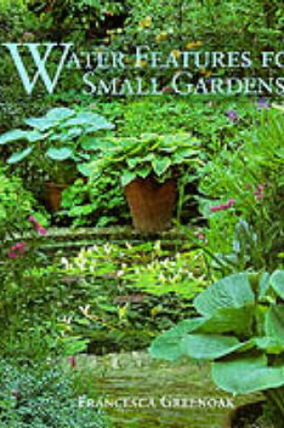 Cover of Water Features for Small Gardens