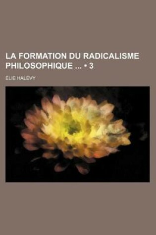 Cover of La Formation Du Radicalisme Philosophique (3)