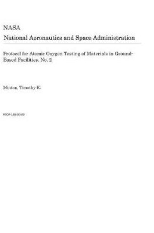 Cover of Protocol for Atomic Oxygen Testing of Materials in Ground-Based Facilities. No. 2