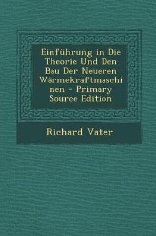 Cover of Einfuhrung in Die Theorie Und Den Bau Der Neueren Warmekraftmaschinen