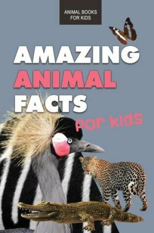 Cover of Amazing Animal Facts for Kids