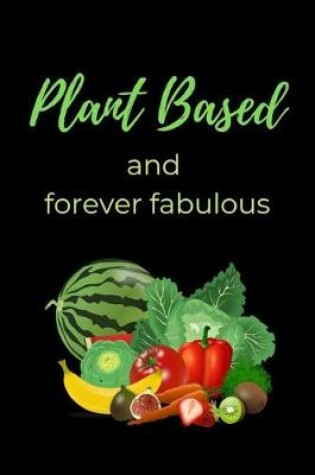 Cover of Plant Based and Forever Fabulous