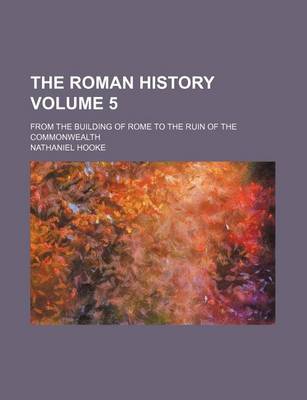 Book cover for The Roman History Volume 5; From the Building of Rome to the Ruin of the Commonwealth