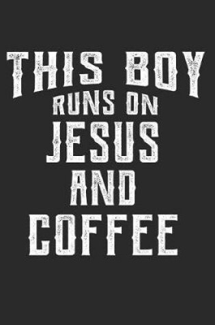 Cover of This Boy Runs On Jesus And Coffee