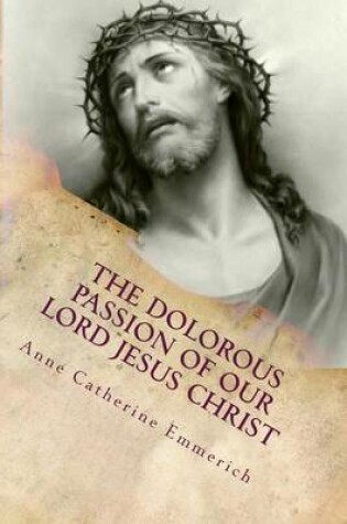 Cover of THE DOLOROUS (Sorrowful) PASSION OF OUR LORD JESUS CHRIST