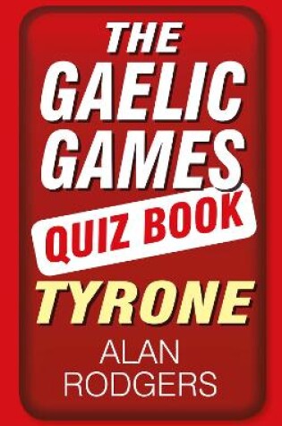 Cover of The Gaelic Games Quiz Book: Tyrone