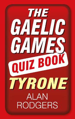 Book cover for The Gaelic Games Quiz Book: Tyrone