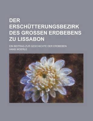 Book cover for Der Erschutterungsbezirk Des Grossen Erdbebens Zu Lissabon; Ein Beitrag Zur Geschichte Der Erdbeben