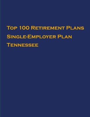 Cover of Top 100 US Retirement Plans - Single-Employer Pension Plans - Tennessee