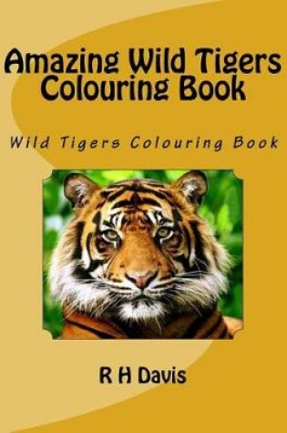 Cover of Amazing Wild Tigers Colouring Book