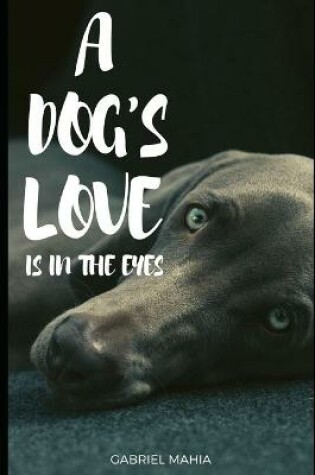 Cover of A Dog's Love Is In The Eyes