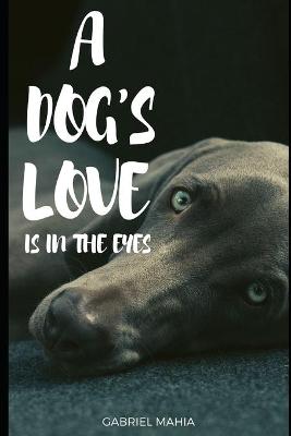 Book cover for A Dog's Love Is In The Eyes