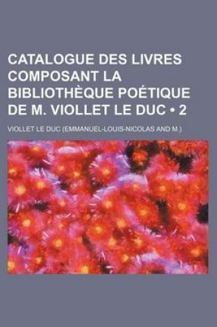 Cover of Catalogue Des Livres Composant La Bibliotheque Poetique de M. Viollet Le Duc (2)