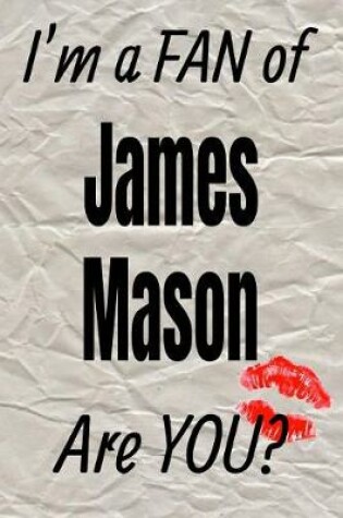 Cover of I'm a Fan of James Mason Are You? Creative Writing Lined Journal