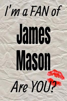 Book cover for I'm a Fan of James Mason Are You? Creative Writing Lined Journal